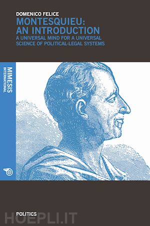 felice domenico - montesquieu an introduction. a universal mind for a universal science of political-legal systems