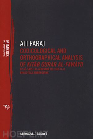 faraj ali h. - codicological and orthographical analysis of kitab gura al-fawayd by as-sarif al-murtada ms. 1665 h 43 biblioteca ambrosiana