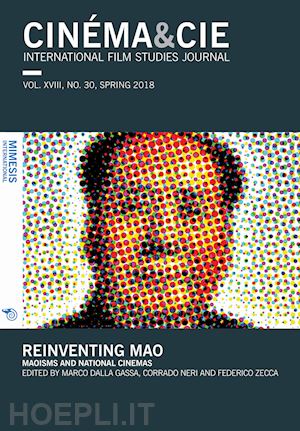 dalla gassa m.(curatore); neri c.(curatore); zecca f.(curatore) - cinema & cie. international film studies journal (2018). vol. 30: reinventing mao. maoisms and national cinemas