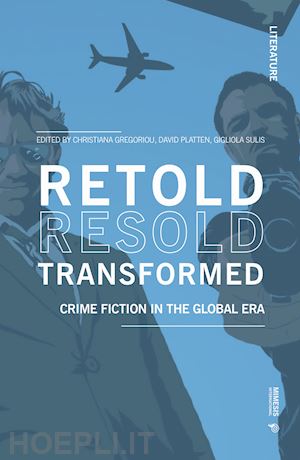 gregoriou c.(curatore); platten d.(curatore); sulis g.(curatore) - retold resold transformed. crime fiction in the global era