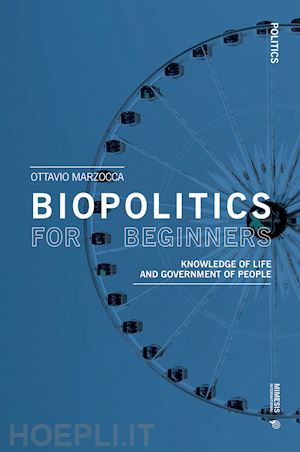 marzocca ottavio - biopolitics for beginners. knowledge of life and government of people