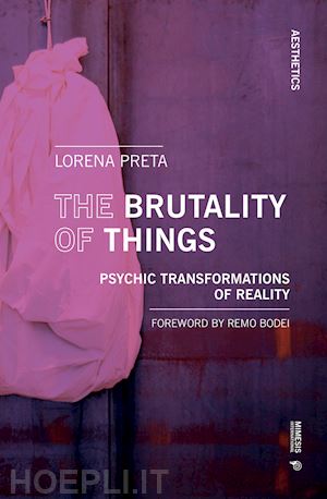 preta lorena - the brutality of things. psychic transformations of reality