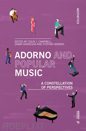 campbell c. j. (curatore); gandesha s. (curatore); marino s. (curatore) - adorno and popular music. a constellation of perspectives