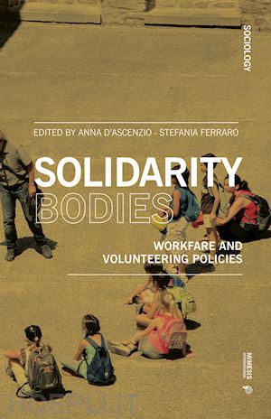 d'ascenzio a. (curatore); ferraro s. (curatore) - solidarity bodies. workfare and volunteering policies