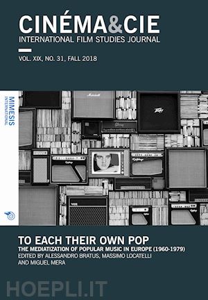 bratus a.(curatore); locatelli m.(curatore); mera m.(curatore) - cinema & cie. international film studies journal (2018). vol. 31: to each their own pop. the mediatization of popular music in europe (1960-1979)