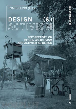 bieling t.(curatore) - design (&) activism. perspectives on design as activism and activism as design
