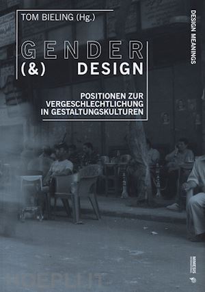 bieling t.(curatore) - gender & design. positionen zur vergeschlechtlichung in gestaltungskulturen