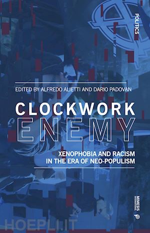 alietti a.(curatore); padovan d.(curatore) - clockwork enemy. xenophobia and racism in the era of neo-populism