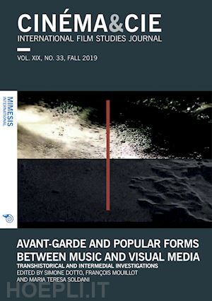 dotto s.(curatore); mouillot f.(curatore); soldani m. t.(curatore) - cinema & cie. international film studies journal (2019). vol. 33: avant-garde and popular forms between music and visual media