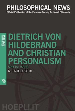  - philosophical news (2018). vol. 16: dietrich von hildebrand and christian personalism. special issue
