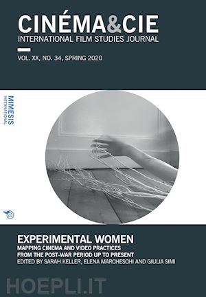 keller s.(curatore); marcheschi e.(curatore); simi g.(curatore) - cinéma & cie. international film studies journal (2020). vol. 34: experimental women. mapping cinema and video practices from the post-war period up to present