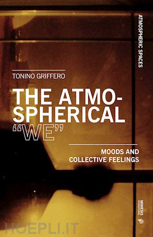 griffero tonino - the atmospherical «we». mood and collective feelings