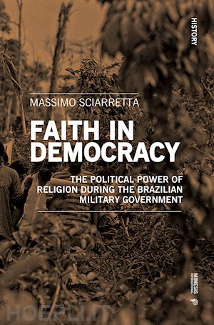 sciarretta massimo - faith in democracy. the political power of religion during the brazilian military government