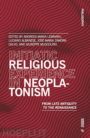 lemnaru a.(curatore); albanese l.(curatore); zamora calvo j. m.(curatore) - initiatic religious experience in neoplatonism