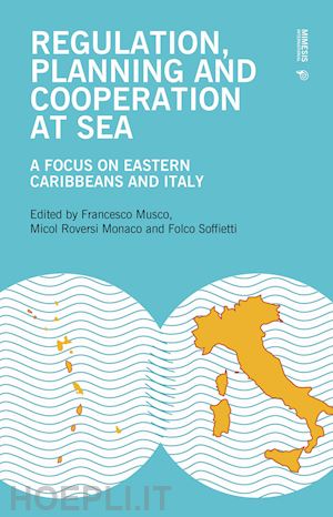 musco f.(curatore); roversi monaco m.(curatore); soffietti f.(curatore) - regulation, planning and cooperation at sea. a focus on eastern caribbeans and italy