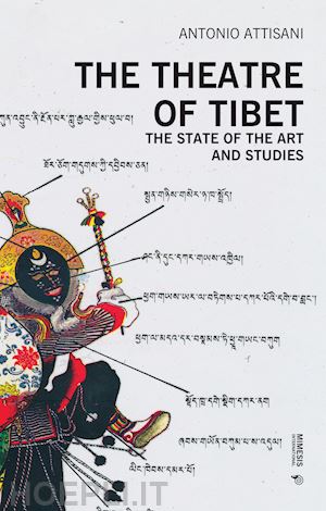 attisani antonio - the theatre of tibet. the state of the art and studies