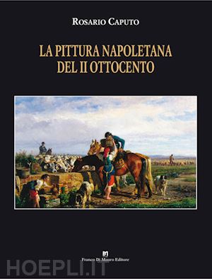 caputo rosario - la pittura napoletana del ii° ottocento