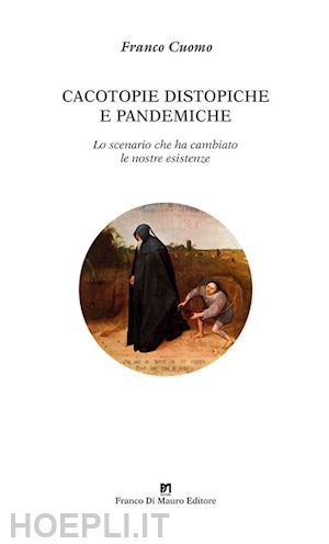 cuomo franco - cacotopie distopiche e pandemiche. lo scenario che ha cambiato le nostre esistenze