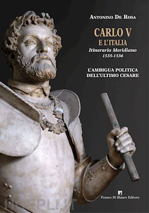 de rosa antonino - carlo v e l'italia. itinerario meridiano 1535-1536