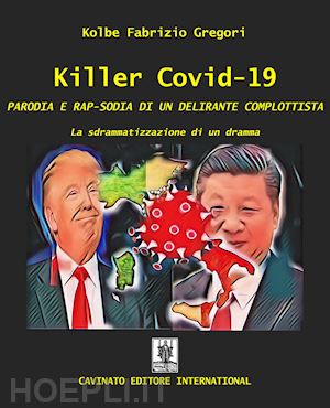 kolbe - killer covid-19. parodia e rap-sodia di un delirante complottista. la sdrammatizzazione di un dramma