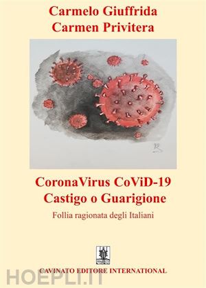 giuffrida carmelo; privitera carmen - coronavirus covid-19 castigo o guarigione. follia ragionata degli italiani