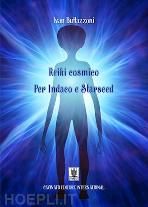 buttazzoni ivan - reiki cosmico. per indaco e starseed. nuova ediz.