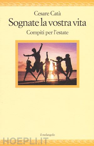 cata' cesare - sognate la vostra vita. compiti per l'estate