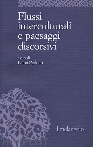 padoan ivana (curatore) - flussi interculturali e paesaggi discorsivi