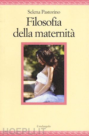 pastorino selena - filosofia della maternita'