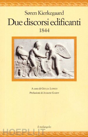 kierkegaard sØren; longo g. (curatore) - due discorsi edificanti 1844