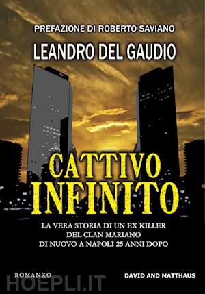 del gaudio leandro - cattivo infinito. la vera storia di un ex killer del clan mariano di nuovo a napoli 25 anni dopo