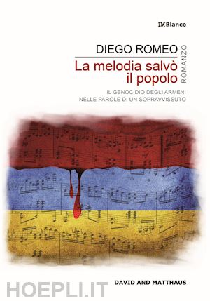 romeo diego - melodia salvo' il popolo. il genocidio degli armeni nelle parole di un sopravvis