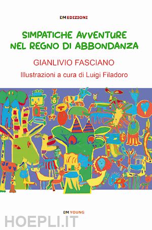 fasciano gianlivio - simpatiche avvenuture nel regno di abbondanza. ediz. illustrata