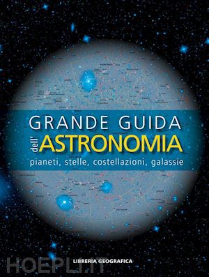 aa.vv. - grande guida dell'astronomia. pianeti, stelle, costellazioni, galassie. ediz. a