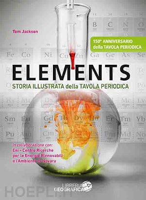 jackson tom - elements. storia illustrata della tavola periodica