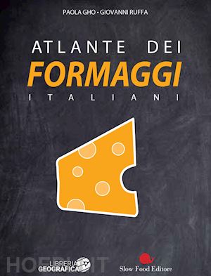 gho paola; ruffa giovanni - atlante dei formaggi italiani. ediz. illustrata