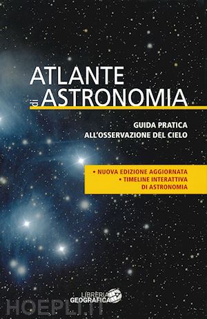 Atlante Di Astronomia. Guida Pratica All'osservazione Del Cielo 