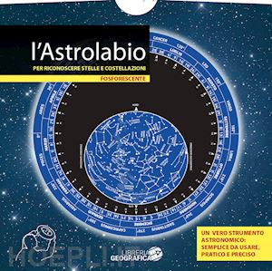 aa.vv. - l'astrolabio per riconoscere stelle e costellazioni. fosforescente