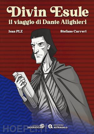 pelizzari ivan; carreri stefano - divin esule. il viaggio di dante alighieri