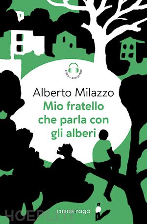 milazzo alberto - mio fratello che parla con gli alberi. piazza bella piazza. con audiolibro