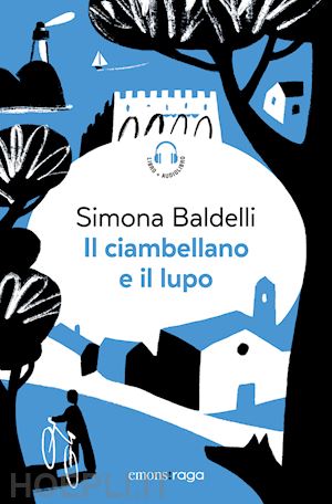 baldelli simona - il ciambellano e il lupo. con audiolibro