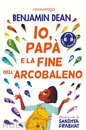 dean benjamin - io, papa' e la fine dell'arcobaleno. con audiolibro