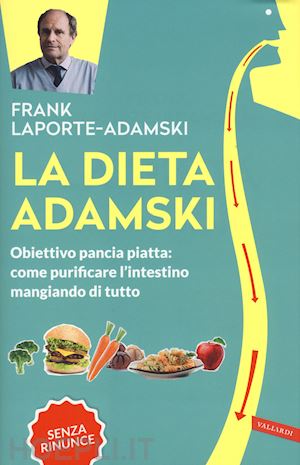 laporte-adamski frank - dieta adamski. obiettivo pancia piatta: come purificare l'intestino mangiando di