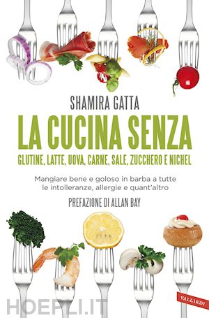 gatta shamira; marcuccio m. (curatore) - cucina senza glutine, latte, uova, carne, sale, zucchero e nichel. mangiare bene