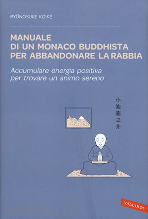koike ryunosuke - manuale di un monaco buddhista per abbandonare la rabbia