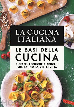 la cucina italiana (curatore) - cucina italiana. le basi della cucina.