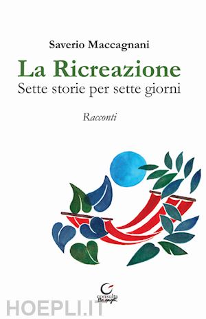 maccagnani saverio - la ricreazione. sette storie per sette giorni