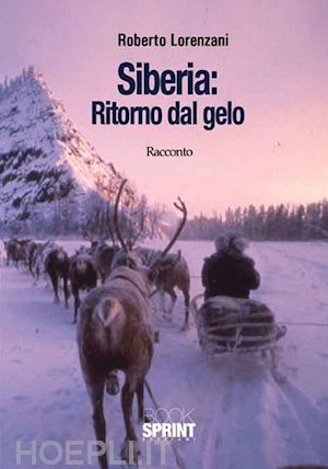 lorenzani roberto' - siberia: ritorno dal gelo'