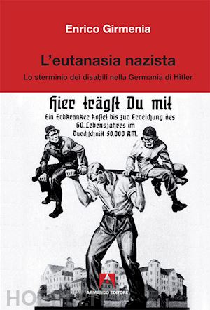 girmenia enrico - l'eutanasia nazista. lo sterminio dei disabili nella germania di hitler