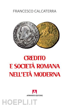 calcaterra francesco - credito e societa' romana nell'eta' moderna